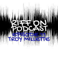 Episode 11 - Troy Millette
