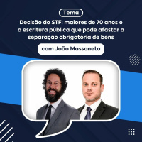 Decisão do STF: maiores de 70 anos e a escritura pública - João Massoneto