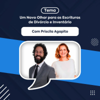 Um Novo Olhar para as Escrituras de Divórcio e Inventário - Priscila Agapito