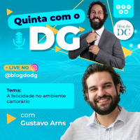 Quinta com o DG - A Felicidade no Ambiente Cartorário - Com Gustavo Arns.