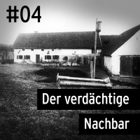 #04 Hinterkaifeck - Der verdächtige Nachbar