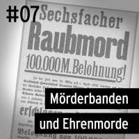 #07 Hinterkaifeck - Mörderbanden und Ehrenmorde