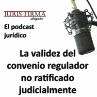 La validez del convenio regulador no ratificado judicialmente