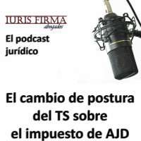 El cambio de postura del TS sobre el impuesto de AJD