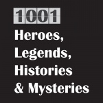 1001 Heroes, Legends, Histories  Mysteries Podcast