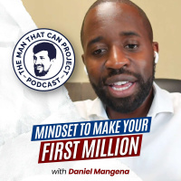 The Mindset To Make Your First Million Dollars | Daniel Mangena #390