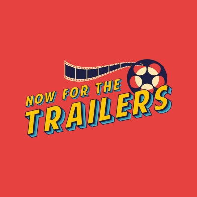 Now For The Trailers