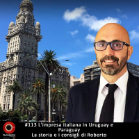 #113 Limpresa italiana in Uruguay e Paraguay - la storia e i consigli di Roberto