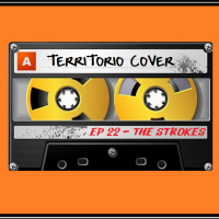TERRITORIO COVER EP. 1x22  THE STROKES