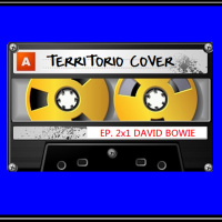 TERRITORIO COVER EP. 2x1  DAVID BOWIE