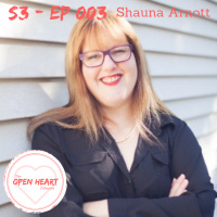 Shauna Arnott | The Open❤️Heart Collective | S3: EP003