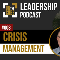 Crisis Management | On the CUBE Leadership Podcast Ep.008 | Craig OSullivan  Dr Rod St Hill