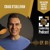 On the CUBE Leadership Podcast Ep.001 | Craig OSullivan  Dr Rod St Hill