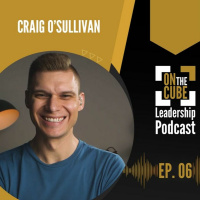 On the CUBE Leadership Podcast 006 | Craig OSullivan  Dr Rod St Hill