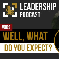 Well, What Do You Expect? | On the CUBE Leadership Podcast Ep009 | Craig OSullivan  Dr Rod St Hill