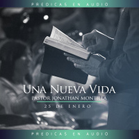 Una Nueva Vida | Ptr. Jonathan Montilla