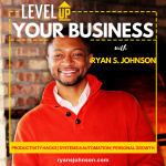 Level Up Your Business With Ryan S. Johnson
