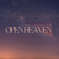 Living Under an Open Heaven | Sunday at Discover Life