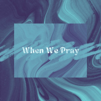 When We Pray | Sunday at Discover Life