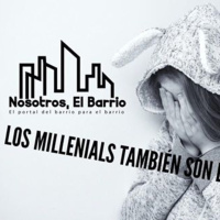 Los Millennials también son de Barrio- Nosotros, El Barrio