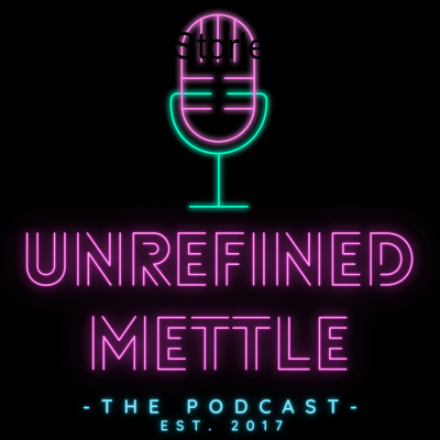 Unrefined Mettle Podcast
