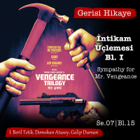 İntikam Üçlemesi I – Sympathy for Mr. Vengeance – s07e15 – Gerisi Hikaye