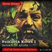 Folklorik Korku I – Bereket vs Ahiret – s11e09 – Gerisi Hikaye