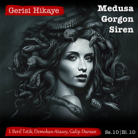 Medusa, Gorgon ve Siren – Üç Canavar Bl. II – s10e10 – Gerisi Hikaye