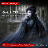 Gotik III – Gotiğin Yolculuğu – s11e16 – Gerisi Hikaye