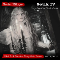 Gotik IV – Gotiğin Dönüşümü – s11e17 – Gerisi Hikaye