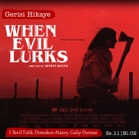 When Evil Lurks – 2023’ün En İyisi mi, Balon mu? – s11e02- Gerisi Hikaye