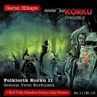Folklorik Korku II – Gelelim Yerel Korkulara – s11e10 – Gerisi Hikaye
