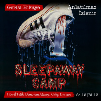 Sleepaway Camp – Anlatılmaz İzlenir – s12e13 – Gerisi Hikaye