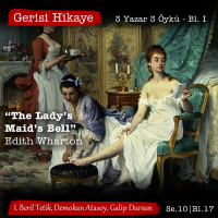 “The Lady’s Maid’s Bell” Edith Wharton – 3 Yazar 3 Öykü Bl. I – s10e17 – Gerisi Hikaye
