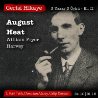 “August Heat” – William Fryer Harvey – 3 Yazar 3 Öykü Bl. II – s10e18 – Gerisi Hikaye