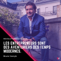 Les entrepreneurs sont parmi les derniers aventuriers des temps modernes, avec Bruno Vanryb (Be Brave)