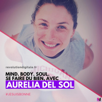 Mind. Body. Soul. Se faire du bien, avec Aurélia Del Sol (JeSuisBonne.com - JsB)