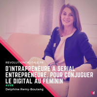 D’intrapreneure à serial entrepreneure, pour conjuguer le digital au féminin, avec Delphine Remy-Boutang (The Bureau, #JFD)
