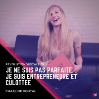 “Je ne suis pas Parfaite, je suis Entrepreneure et Culottée”, avec Charline Goutal (Ma Ptite Culotte)