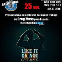 Coctelera 25 Noviembre 2016 Greg Mass Like it or Not