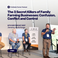 # 181 - The 3 Secret Killers of Family Farming Businesses Confusion, Control and Conflict, with Jeremy Hutchings