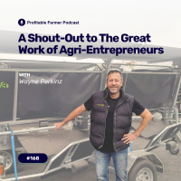# 168 - A Shout-Out to the Great Work of Agri-Entrepreneurs - The Wayne Perkinz Story