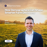 # 170 - How Demographics Can Shape Smarter Farm Decisions with Simon Kuestenmacher