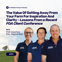# 171 - The Value Of Getting Away From Your Farm For Inspiration And Clarity – lessons from a recent FOA client conference