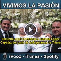 Vivimos la Pasión T3x21: Entrevista a Juan Manuel López Cantero capataz del palio de la Esperanza de Triana