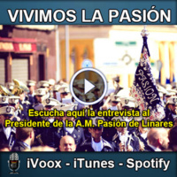 Vivimos la Pasión: Entrevista al Presidente de la A.M Pasión de Linares