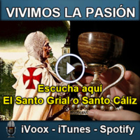 Vivimos la Pasión T3x18: El Santo Grial o Santo Cáliz de Cristo