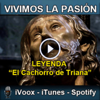 Vivimos la Pasión T3x05: Leyenda de El Cachorro de Triana