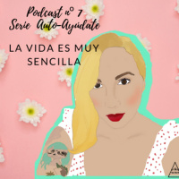 7º Podcast, Serie Auto-Ayúdate. La vida es sencilla