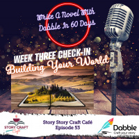Write A Novel With Dabble In 60 Days Week Three Check-in: Building Your World | Story Story Craft Café Episode 53